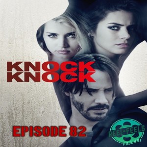 Episode 82- Knock Knock (2015)