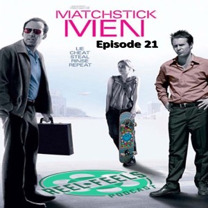 Episode 21- Matchstick Men (2003)