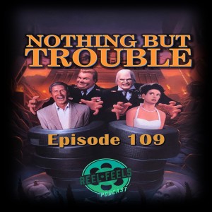 Episode 109- Nothing But Trouble (1991)