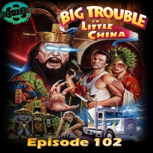 Episode 102- Big Trouble in Little China (1986)