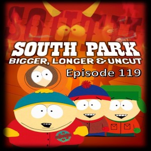 Episode 119- South Park: Bigger, Longer & Uncut (1999)