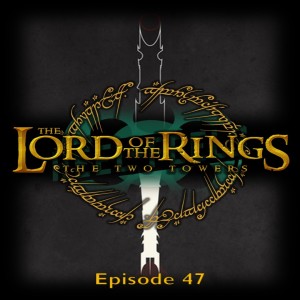 Episode 47- LOTR: The Two Towers (2002)