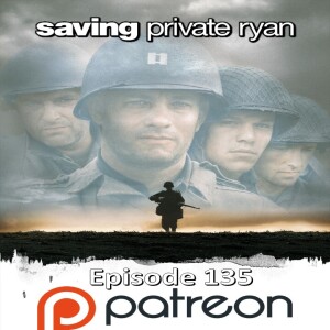 Episode 135- Patreon: Saving Private Ryan (1998)