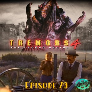 Episode 79- Tremors 4: The Legend Begins (2004)