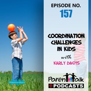 E157 - Coordination challenges in kids with Karly Dagys | Parent Talk