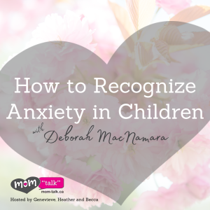 How to Recognized Anxiety in Children with Deborah MacNamarah | Mom Talk