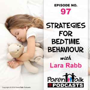 E097 - Strategies for Bedtime Behaviour with Lara Rabb | Parent Talk