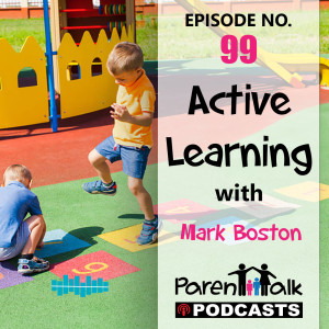 E099 - Active Learning with Mark Boston | Parent Talk