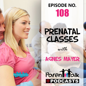 E108 - Prenatal Classes with Agnes Mayer | Parent Talk 