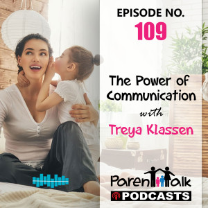E109 - The Power of Communication with Treya Klassen | ParentTalk