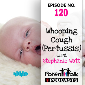 E120 - Whooping Cough (Pertussis) | Parent Talk