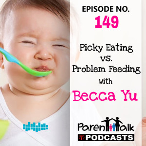 E149 - Picky Eating vs. Problem Feeding with Becca Yu | Parent Talk