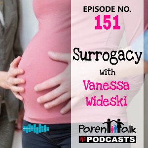E151 - Surrogacy with Vanessa Wideski | Parent Talk