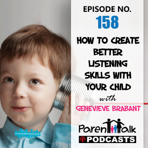 E158 - How to create better listening skills with your child with Geneviève Brabant | Parent Talk