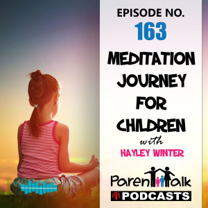 E163 - Meditation journey for children with Hayley Winter | Parent Talk