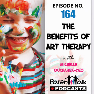 E164 - The Benefits of Art Therapy with Michelle Oucharek-Deo | Parent Talk