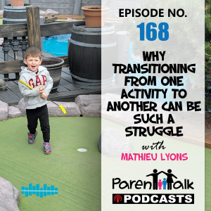 E168 - Why transitioning from one activity to another can be such a struggle with Mathieu Lyons | Parent Talk
