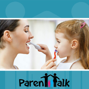 E76 - How to Take Care of our Children's Teeth - Parent Talk