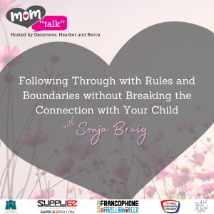 Following Through with Rules and Boundaries without Breaking the Connection with Your Child with Sonja Braig | Mom Talk