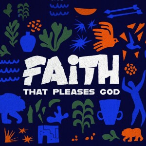 Faith that Pleases God — 