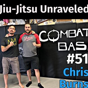 Jiu-Jitsu Unraveled #51 with Chris”Bones” Burns