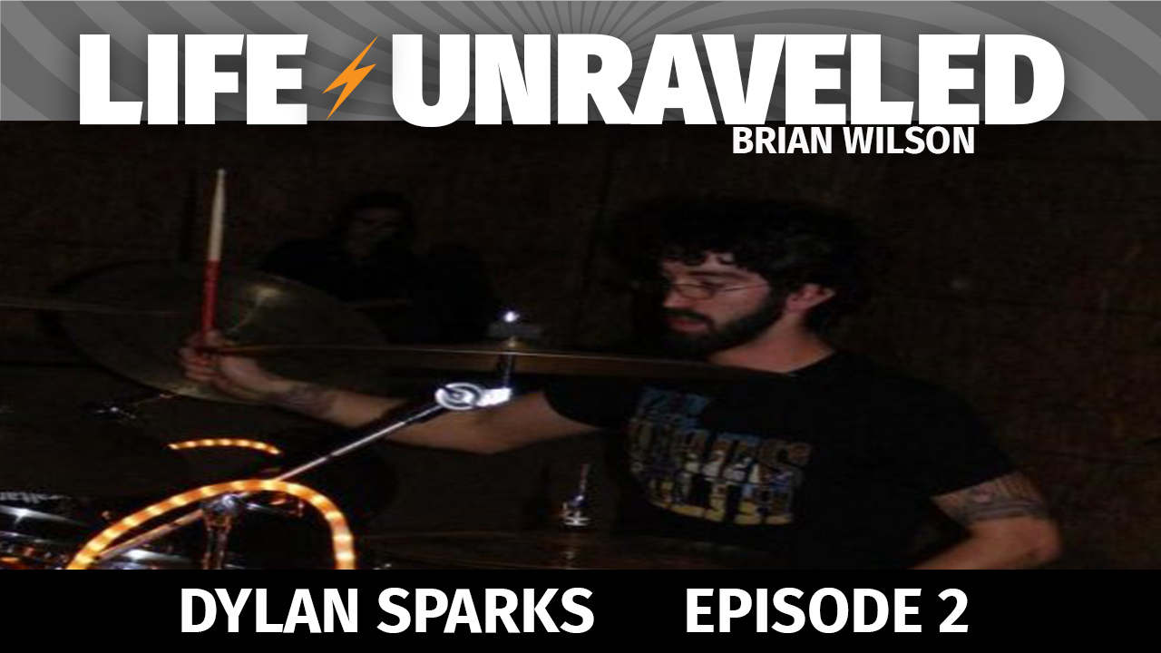 Life Unraveled #2 - Dylan Sparks