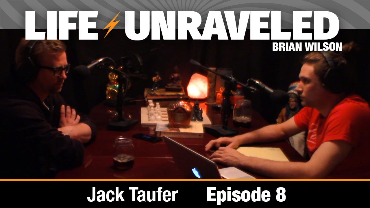 Life Unraveled #8 - Jack Taufer