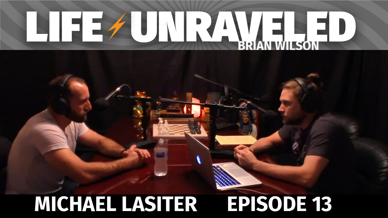 Life Unraveled #13 - Michael Lasiter