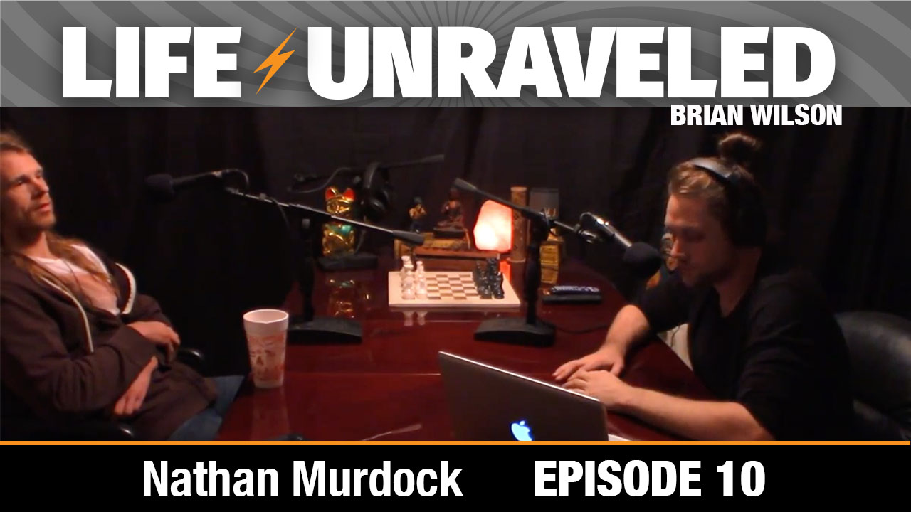 Life Unraveled #10 - Nathan Murdock