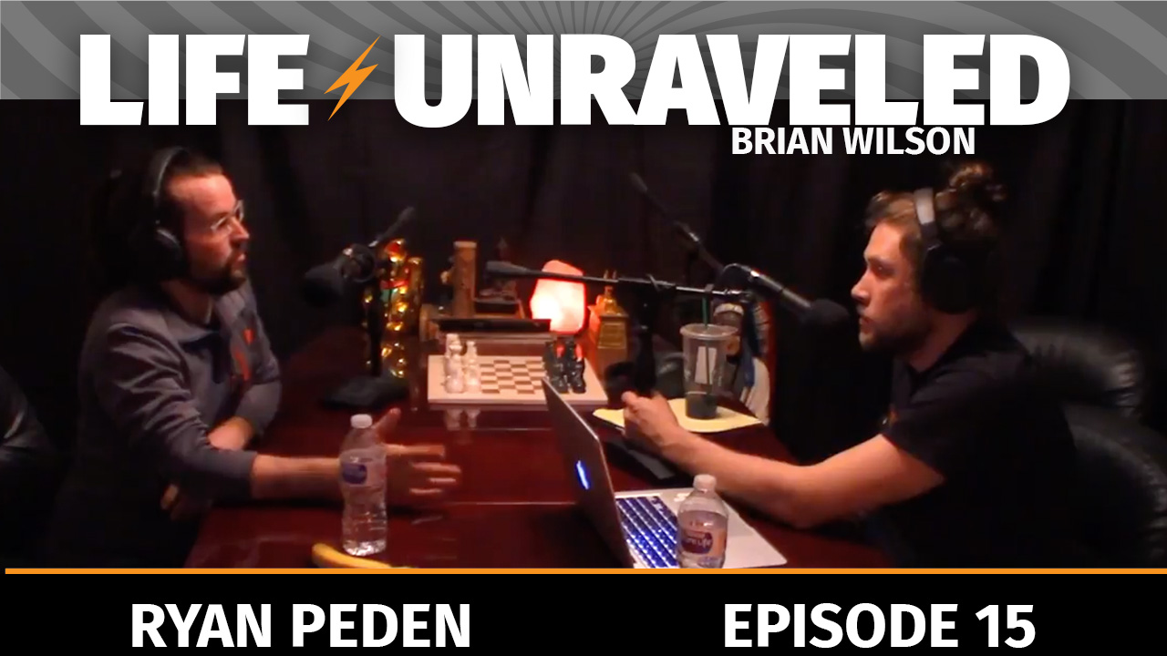Life Unraveled #15 - Ryan Peden