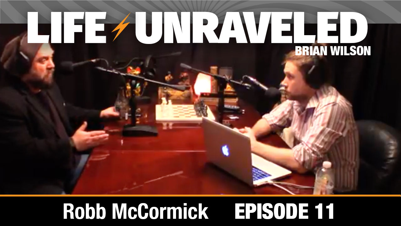 Life Unraveled #11 - Robb McCormick