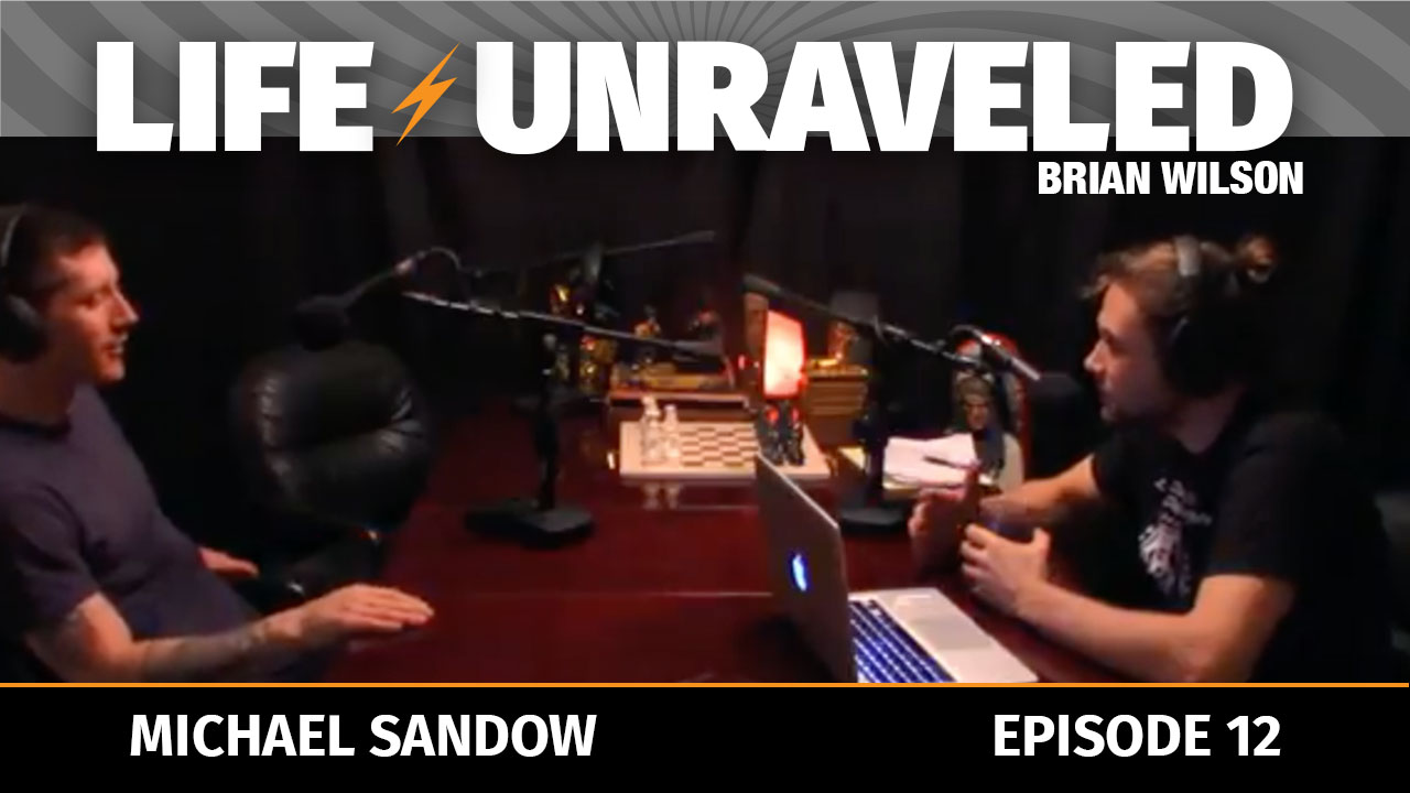 Life Unraveled #12 - Michael Sandow