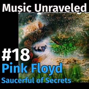 Music Unraveled #18 - Pink Floyd’s Saucerful of Secrets