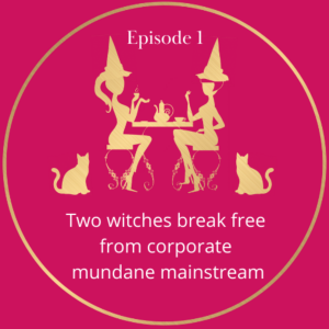 Episode 1: Two Witches Break Free From The Corporate Mundane Mainstream