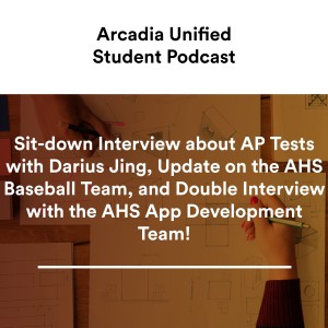 S1 #10 Sit-down Interview about AP Tests with Darius Jing, Update on the AHS Baseball Team, and Double Interview with the AHS App Development Team!