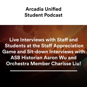 S2 #2 Live Interviews with Staff and Students at the Staff Appreciation Game and Sit-down Interviews with ASB Historian Aaron Wu and Orchestra Member Charisse Liu!