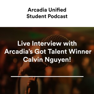 S2 #3 Live Interview with Arcadia’s Got Talent Winner Calvin Nguyen!