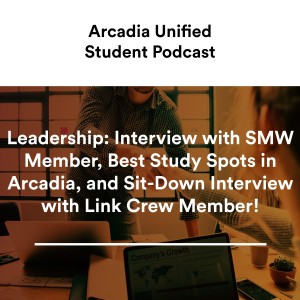 S1 #4 Leadership: Interview with SMW Member, Best Study Spots in Arcadia, and Sit-Down Interview with Link Crew Member!