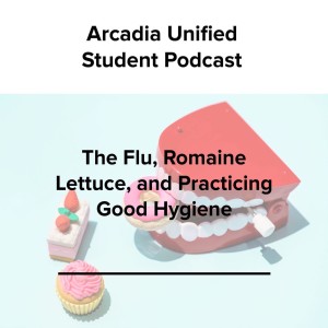 S2 #18 The Flu, Romaine Lettuce, and Practicing Good Hygiene!