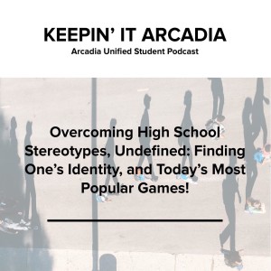 S2 #20 Overcoming High School Stereotypes, Undefined: Finding One's Identity, and Today's Most Popular Games!
