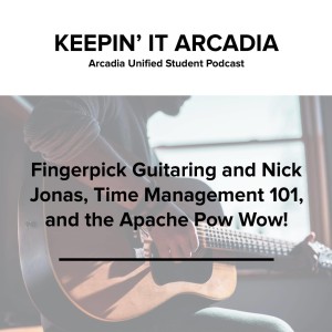S2 #22 Fingerpick Guitaring and Nick Jonas, Time Management 101, and the Apache Pow Wow!