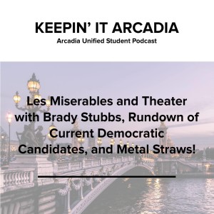 S2 #23 Les Miserables and Theatre with Brady Stubbs, Rundown of Current Democratic Candidates, and Metal Straws!