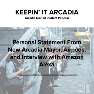 S2 #26 Personal Statement from New Arcadia Mayor, Airpods, and Interview with Amazon Alexa!