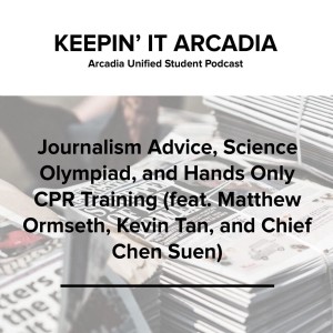 S2 #29 Journalism Advice, Science Olympiad, and Hands Only CPR Training (feat. Matthew Ormseth, Kevin Tan, and Chief Chen Suen)