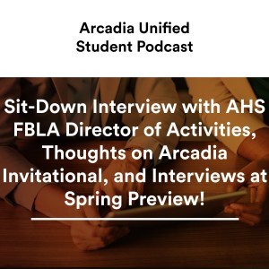 S1 #8 Sit-Down Interview with AHS FBLA Director of Activities, Thoughts on Arcadia Invitational, and Interviews at Spring Preview!