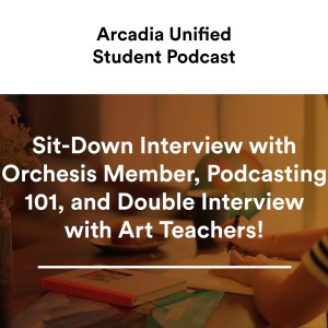 S1 #9 Sit-Down Interview with Orchesis Member, Podcasting 101, and Double Interview with Art Teachers!