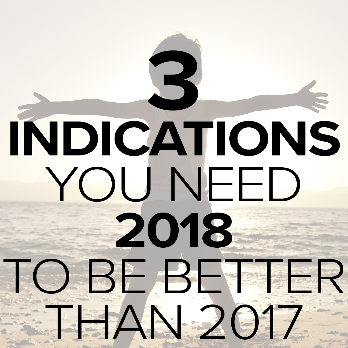 3 Indications You Need 2018 To Be Better Than 2017