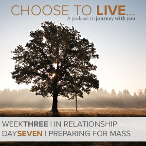 Choose to Live | Preparing for Mass