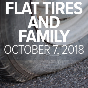 Fr. Mark | Home is ... Where We Learn About Family l Flat Tires | October 7, 2018