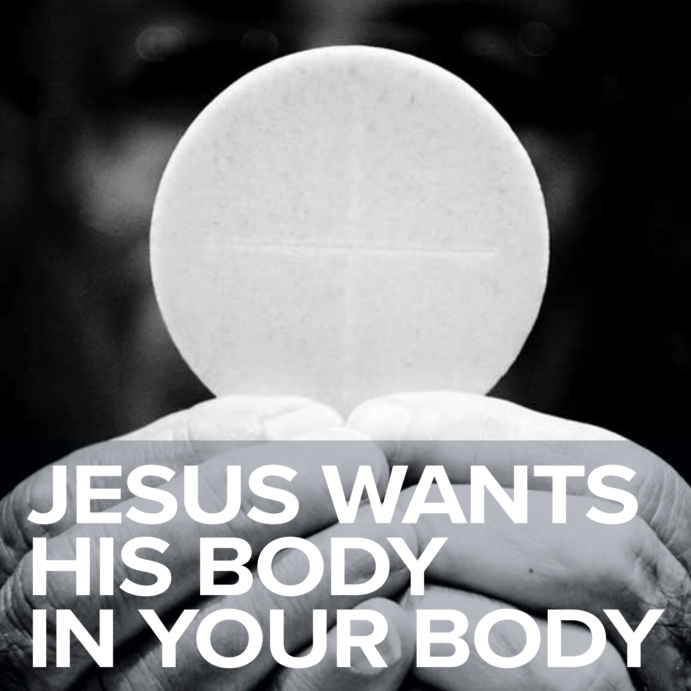 Fr. Mark l Jesus wants His body in your body l Corpus Christi Sunday, June 3, 2018